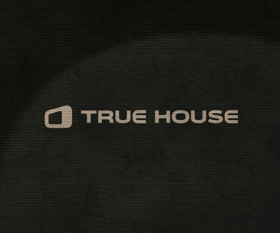 TRUE HOUSE